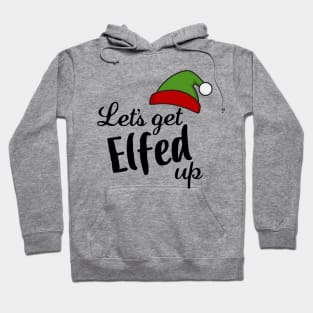 Let's Get Elfed Up Hoodie